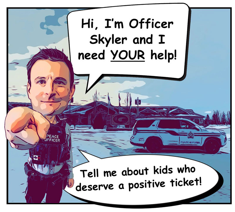 Tell Officer Skyler about positive deeds!